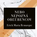 Nezabudnuteľný Remarquov príbeh Nebo nepozná obľúbencov