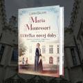 Maria Montessori a začiatok jej kariéry. Fascinujúci životopis