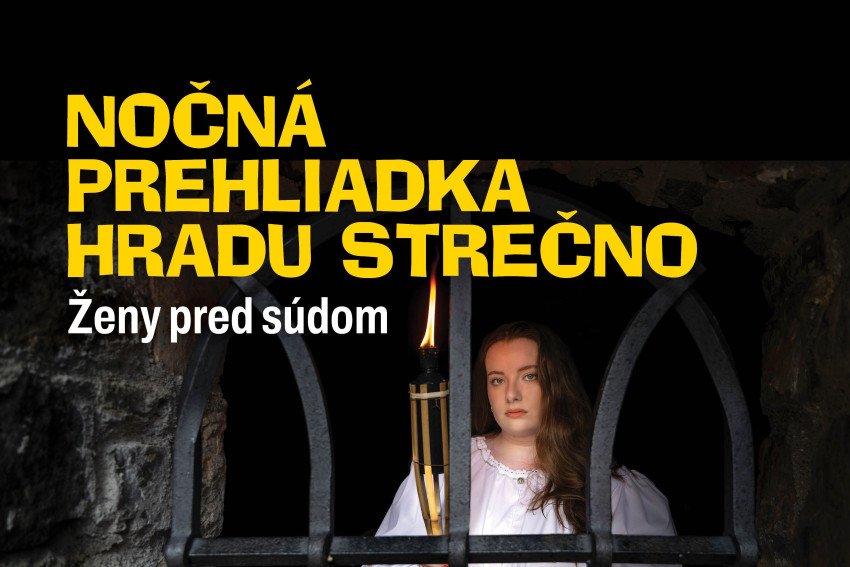 Nočná prehliadka hradu Strečno predstaví Ženy pred súdom Nočná prehliadka hradu Strečno predstaví Ženy pred súdom