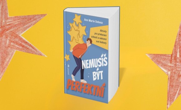 Nemusíš byť perfektný: Aktivity na prekonanie úzkosti a nájdenie svojej hodnoty