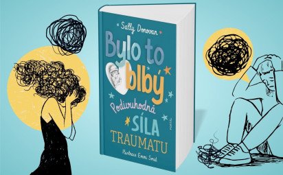 Bolo to blbé: Podivuhodná sila traumy