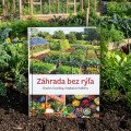 Prestaňte rýľovať v záhrade. Táto kniha vám ušetrí čas aj energiu